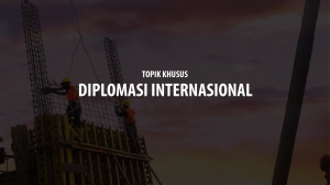 Topik Khusus - Diplomasi Internasional