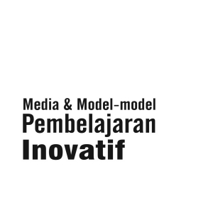 Media dan Model-model Pembelajaran Inovatifa i