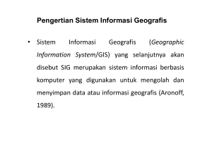 Pengertian Sistem Informasi Geografis • Sistem Informasi Geografis