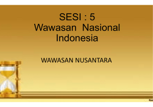 SESI : 5 Wawasan Indonesia SESI : 5 Wawasan Nasional