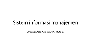 Sistem informasi manajemen. Ahmadi Aidi, Akt, Ak, CA, M.Kom