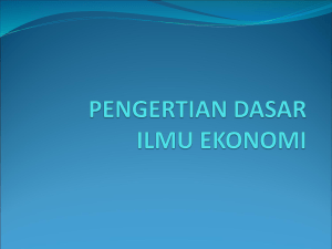 PENGERTIAN DASAR ILMU EKONOMI