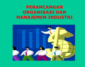 perancangan organisasi dan manajemen industri