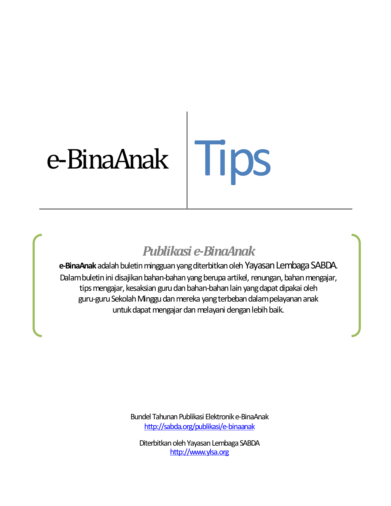 e BinaAnak Tips Publikasi e BinaAnak e BinaAnak adalah buletin mingguan yang diterbitkan oleh Yayasan Lembaga SABDA Dalam buletin ini disajikan bahan bahan