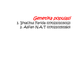Genetika populasi 1. iftachul farida (070210103012) 2. Alvian N.T ()