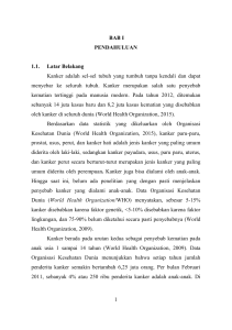 1 BAB I PENDAHULUAN 1.1. Latar Belakang Kanker adalah sel