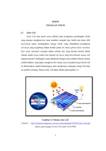 BAB II TINJAUAN UMUM 2.1 Solar Cell Solar Cell atau panel surya