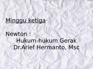 Minggu ketiga Newton : Hukum-hukum Gerak Dr.Arief