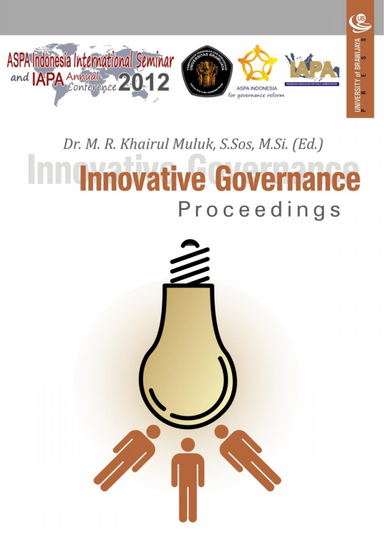 Proceeding INNOVATIVE GOVERNANCE Editor Dr M R KhairulMuluk S Sos M Si Published by UB Press and Faculty of Administrative Science University of