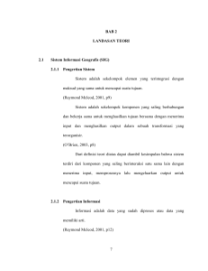 7 BAB 2 LANDASAN TEORI 2.1 Sistem Informasi Geografis (SIG