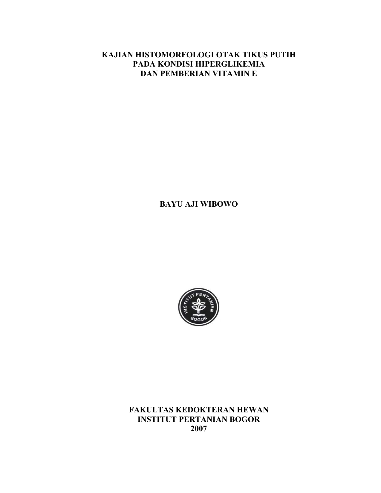 KAJIAN HISTOMORFOLOGI OTAK TIKUS PUTIH PADA KONDISI HIPERGLIKEMIA DAN PEMBERIAN VITAMIN E BAYU AJI WIBOWO FAKULTAS KEDOKTERAN HEWAN INSTITUT PERTANIAN BOGOR
