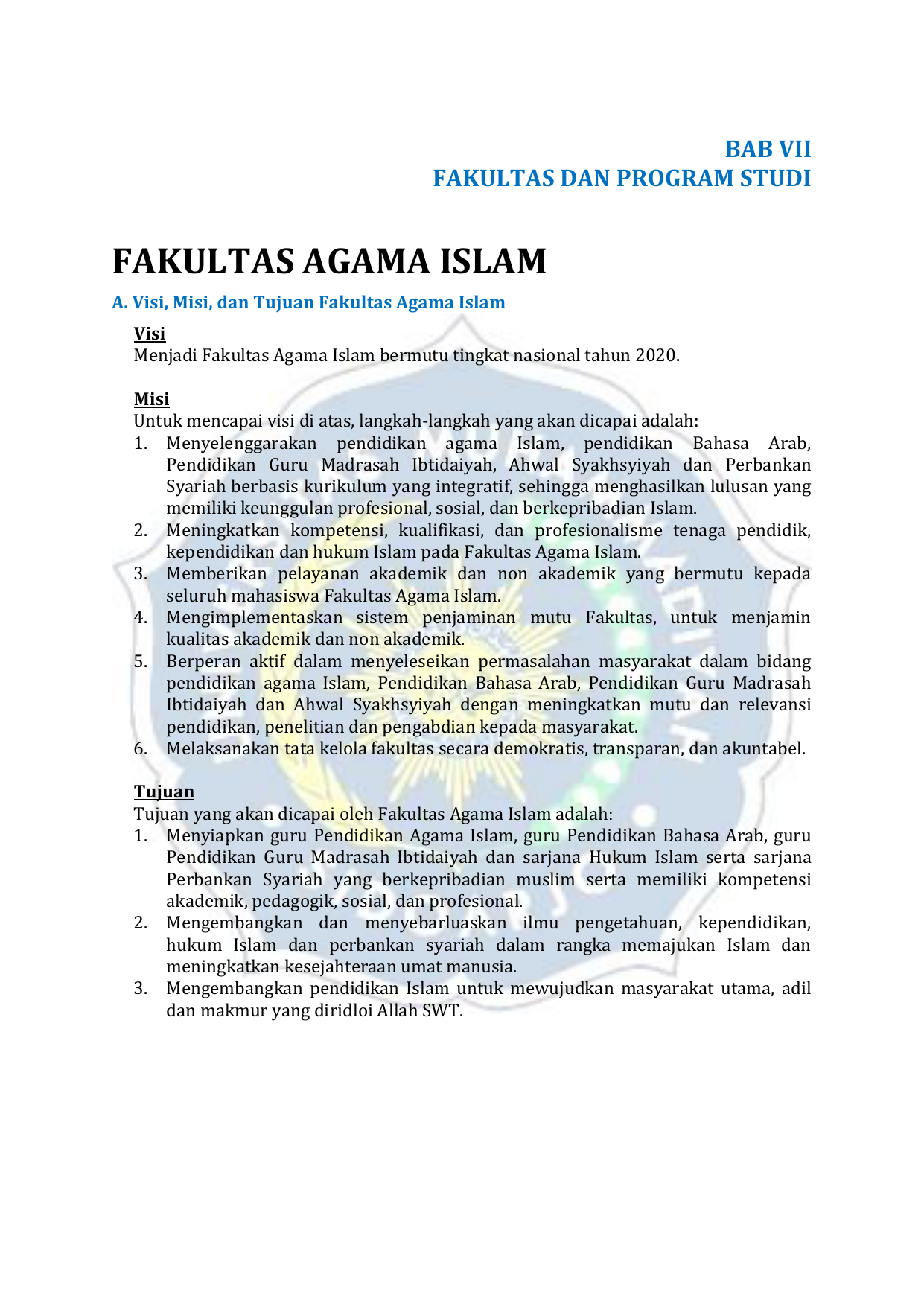 BAB VII FAKULTAS DAN PROGRAM STUDI FAKULTAS AGAMA ISLAM A Visi Misi dan Tujuan Fakultas Agama Islam Visi Menjadi Fakultas Agama Islam bermutu tingkat
