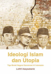Ideologi Islam dan Utopia Tiga Model Negara Demokrasi di