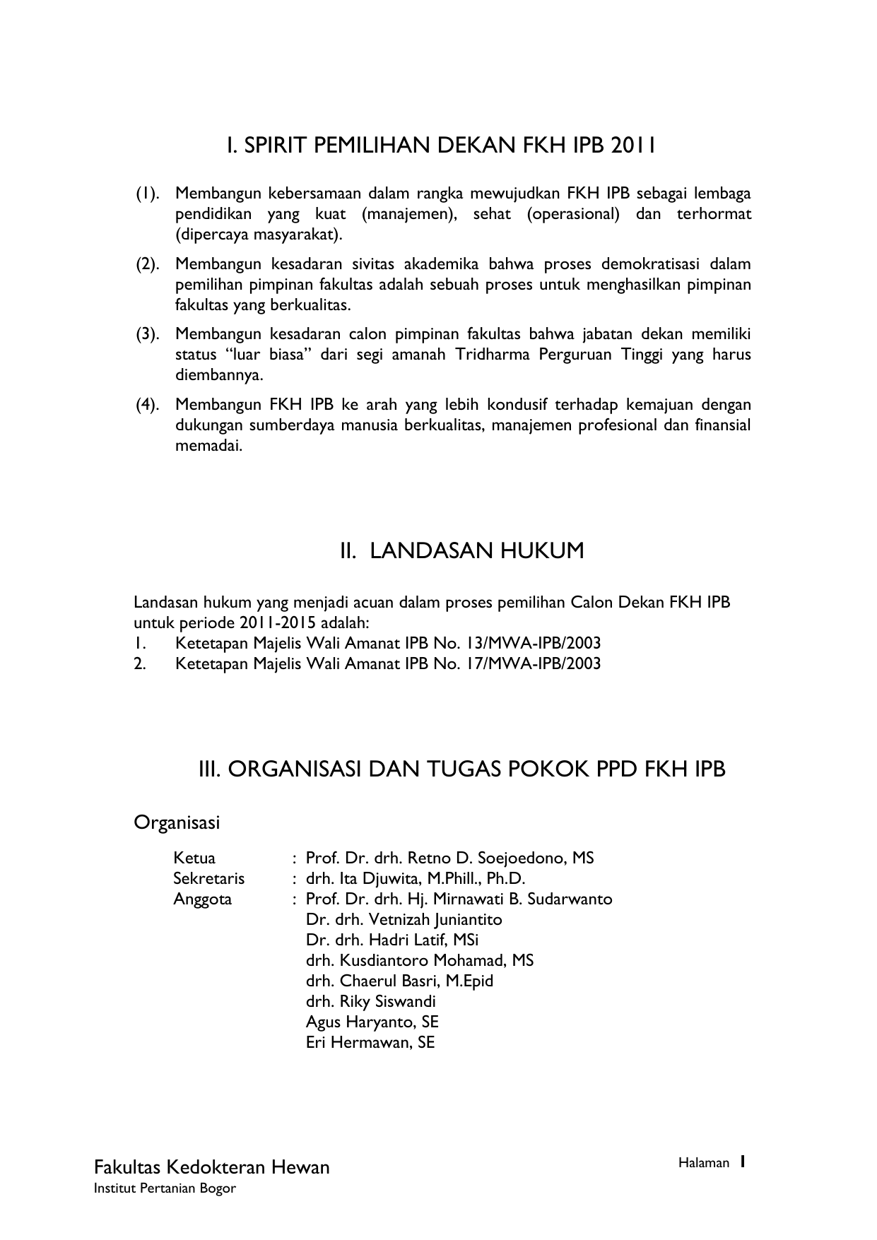 Membangun kebersamaan dalam rangka mewujudkan FKH IPB sebagai lembaga pendidikan yang kuat manajemen sehat operasional dan terhormat dipercaya