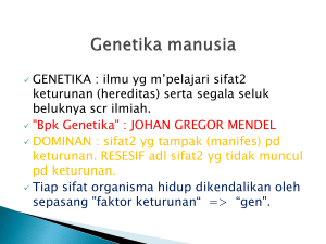 GENETIKA : ilmu yg m`pelajari sifat2 keturunan (hereditas) serta