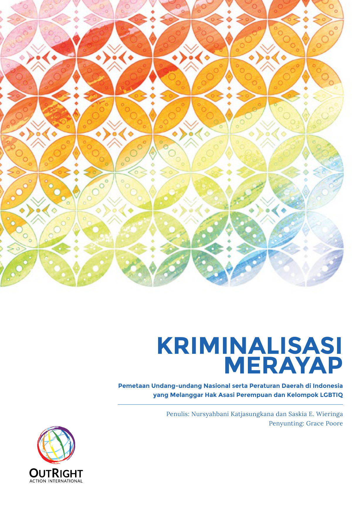 KRIMINALISASI MERAYAP Pemetaan Undang undang Nasional serta Peraturan Daerah di Indonesia yang Melanggar Hak Asasi Perempuan dan Kelompok LGBTIQ Penulis