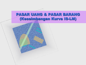 PASAR UANG DAN PASAR BARANG (Kurva IS-LM)