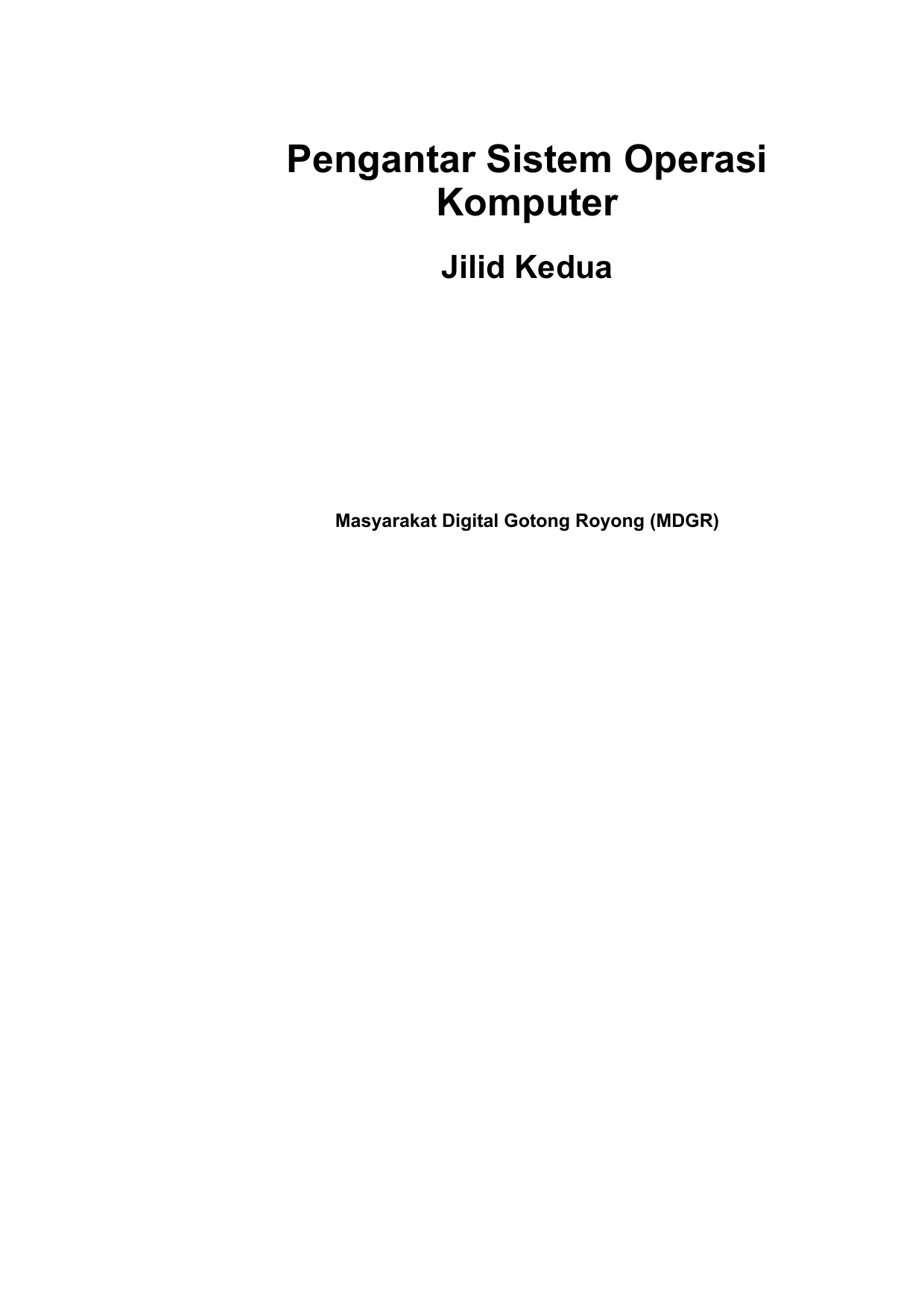 Pengantar Sistem Operasi Komputer Jilid Kedua Masyarakat Digital Gotong Royong MDGR Pengantar Sistem Operasi Komputer Jilid Kedua oleh Masyarakat Digital