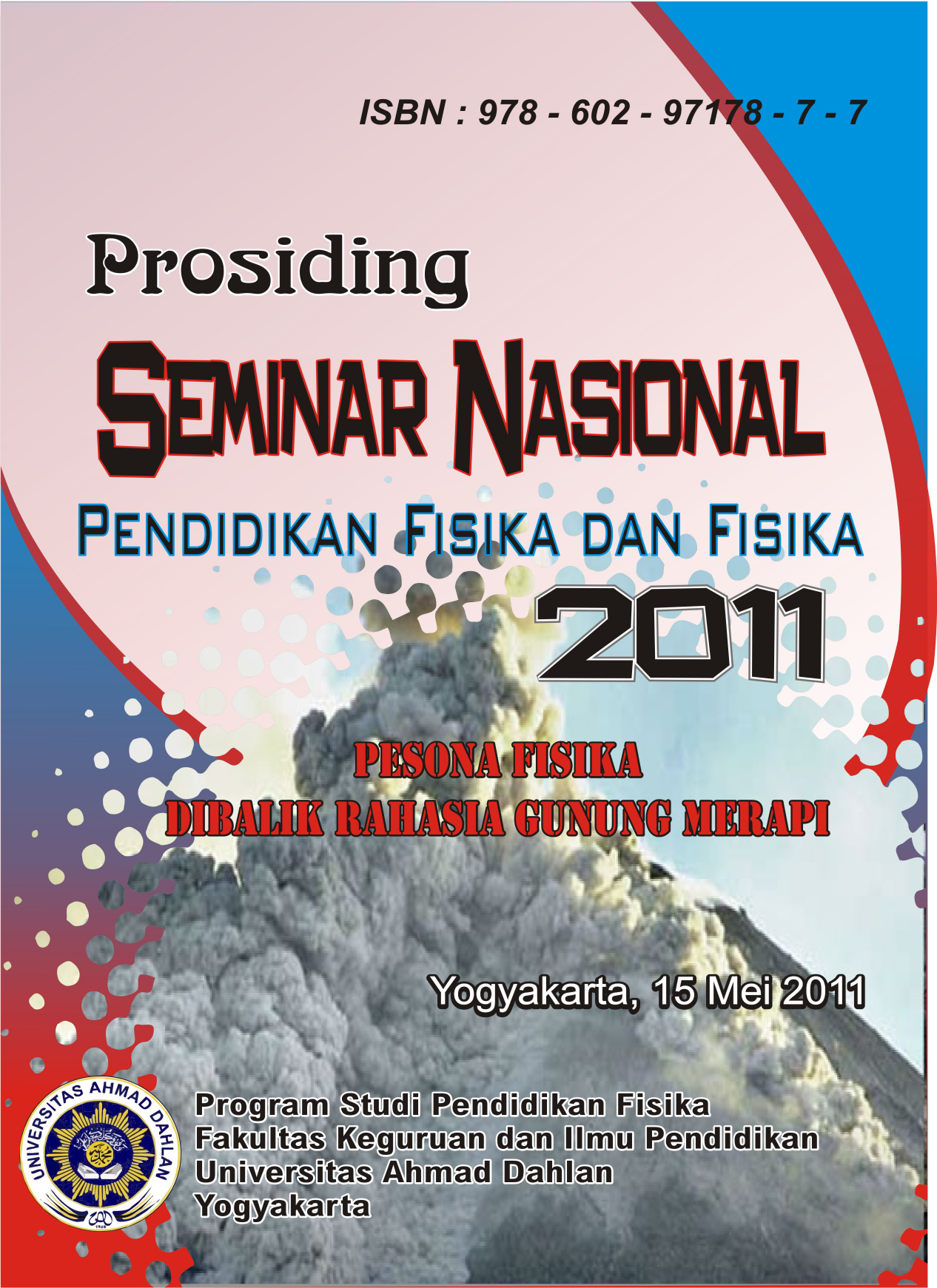 PROSIDING SEMINAR NASIONAL PENDIDIKAN FISIKA DAN FISIKA “ PESONA FISIKA DIBALIK RAHASIA GUNUNG MERAPI” Yogyakarta 15 Mei 2011 Himpunan Mahasiswa Program