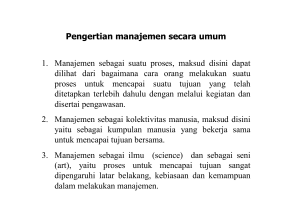 Pengertian manajemen secara umum 1. Manajemen sebagai suatu