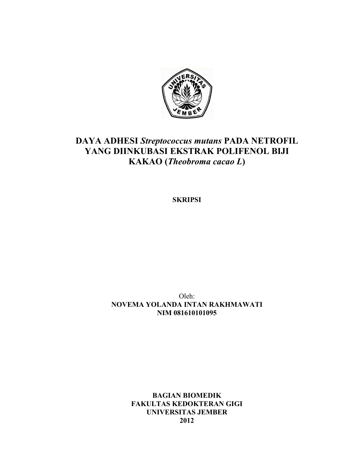 Theobroma cacao L SKRIPSI Oleh NOVEMA YOLANDA INTAN RAKHMAWATI NIM BAGIAN BIOMEDIK FAKULTAS KEDOKTERAN GIGI UNIVERSITAS JEMBER 2012 DAYA