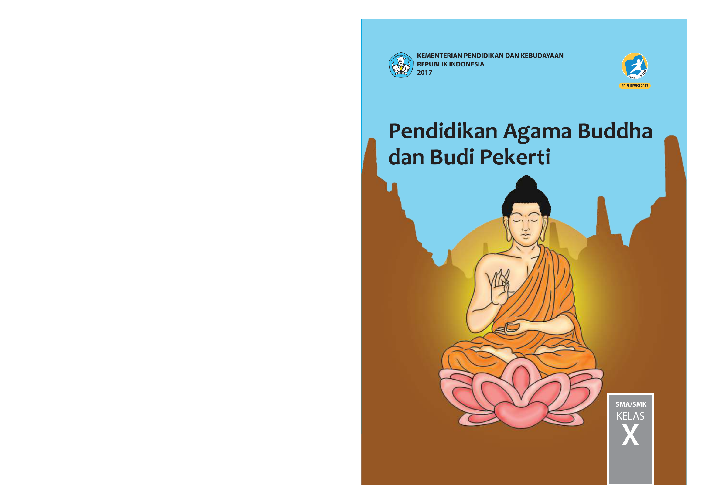 KEMENTERIAN PENDIDIKAN DAN KEBUDAYAAN REPUBLIK INDONESIA 2017 • Pendidikan Agama Buddha dan Budi Pekerti SMA SMK KELAS X Pendidikan Agama Buddha dan Budi