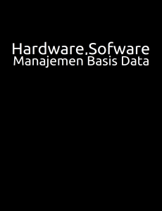Hardware, Software dan Manajemen Basis Data
