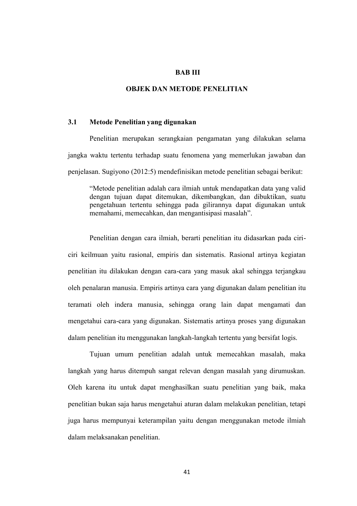 Penelitian merupakan serangkaian pengamatan yang dilakukan selama jangka waktu tertentu terhadap suatu fenomena yang memerlukan jawaban dan penjelasan