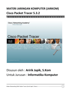 Cisco Packet Tracer 5.3.2 Disusun oleh : Aririk Japik, S.Kom Untuk