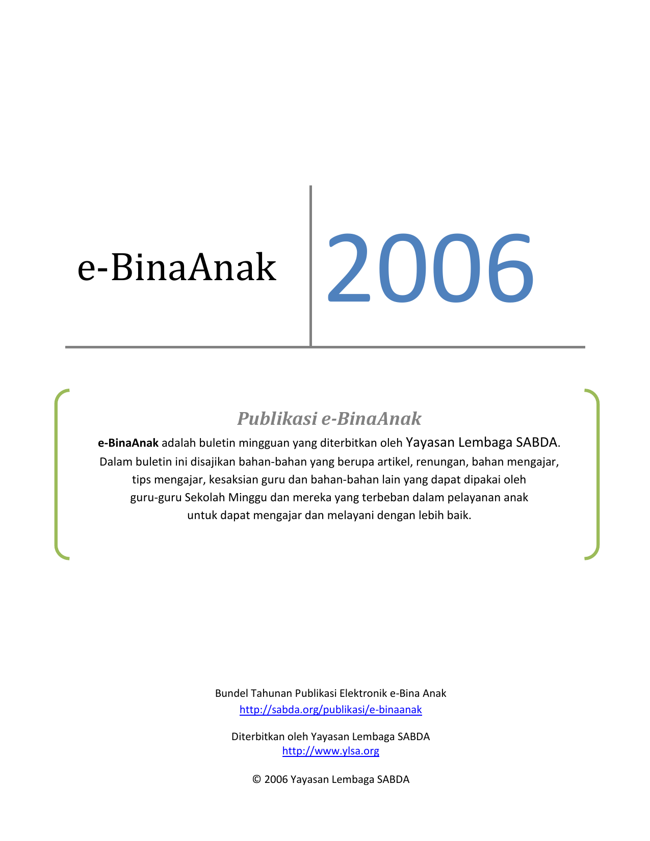 e BinaAnak 2006 Publikasi e BinaAnak e BinaAnak adalah buletin mingguan yang diterbitkan oleh Yayasan Lembaga SABDA Dalam buletin ini disajikan bahan bahan