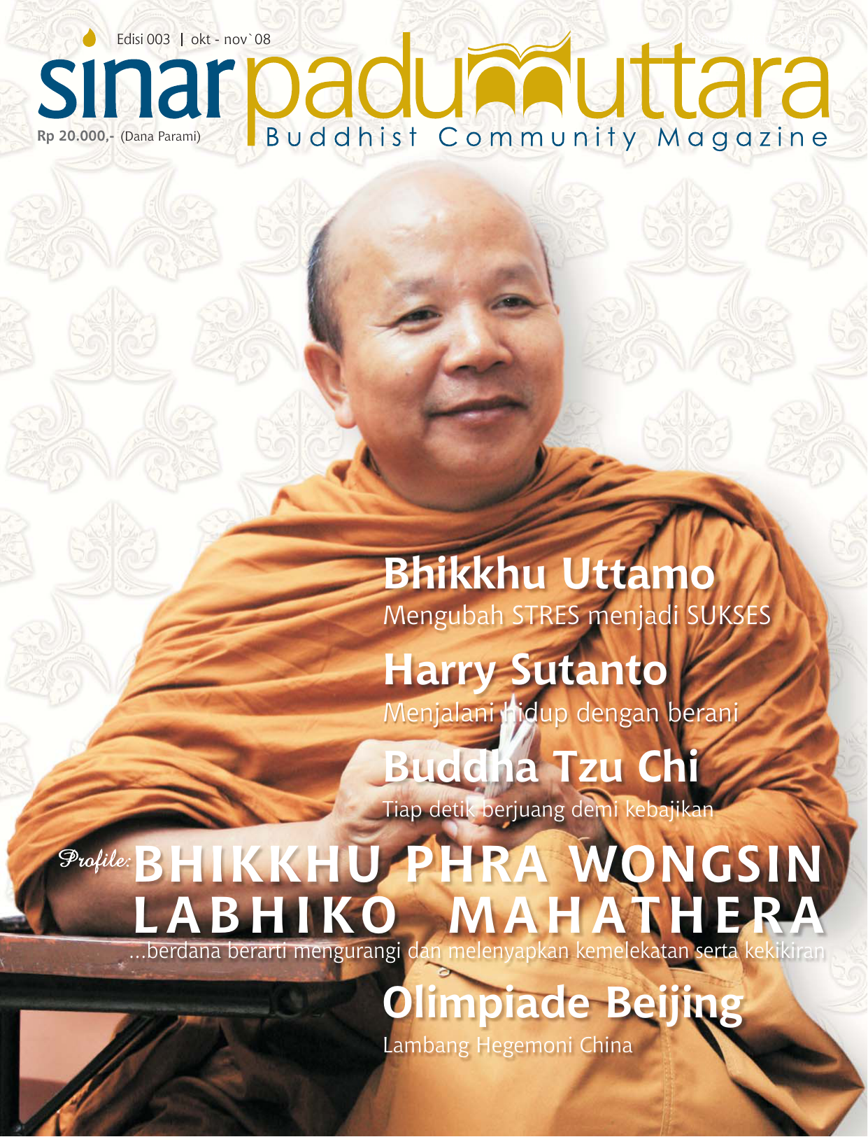 Edisi 003 terbit setiap 2 bulan okt nov 08 Rp 20 000 Dana Parami Bhikkhu Uttamo Mengubah STRES menjadi SUKSES Harry Sutanto Menjalani hidup dengan