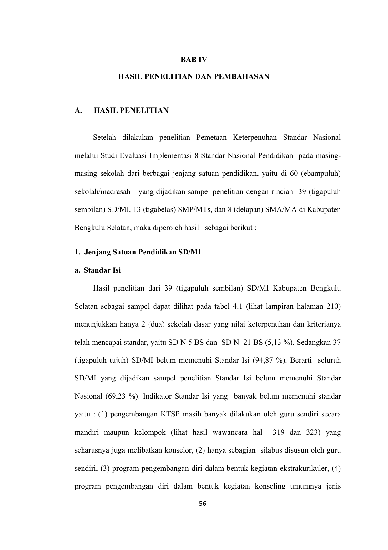 56 BAB IV HASIL PENELITIAN DAN PEMBAHASAN A HASIL PENELITIAN Setelah dilakukan penelitian Pemetaan Keterpenuhan Standar Nasional melalui Studi Evaluasi