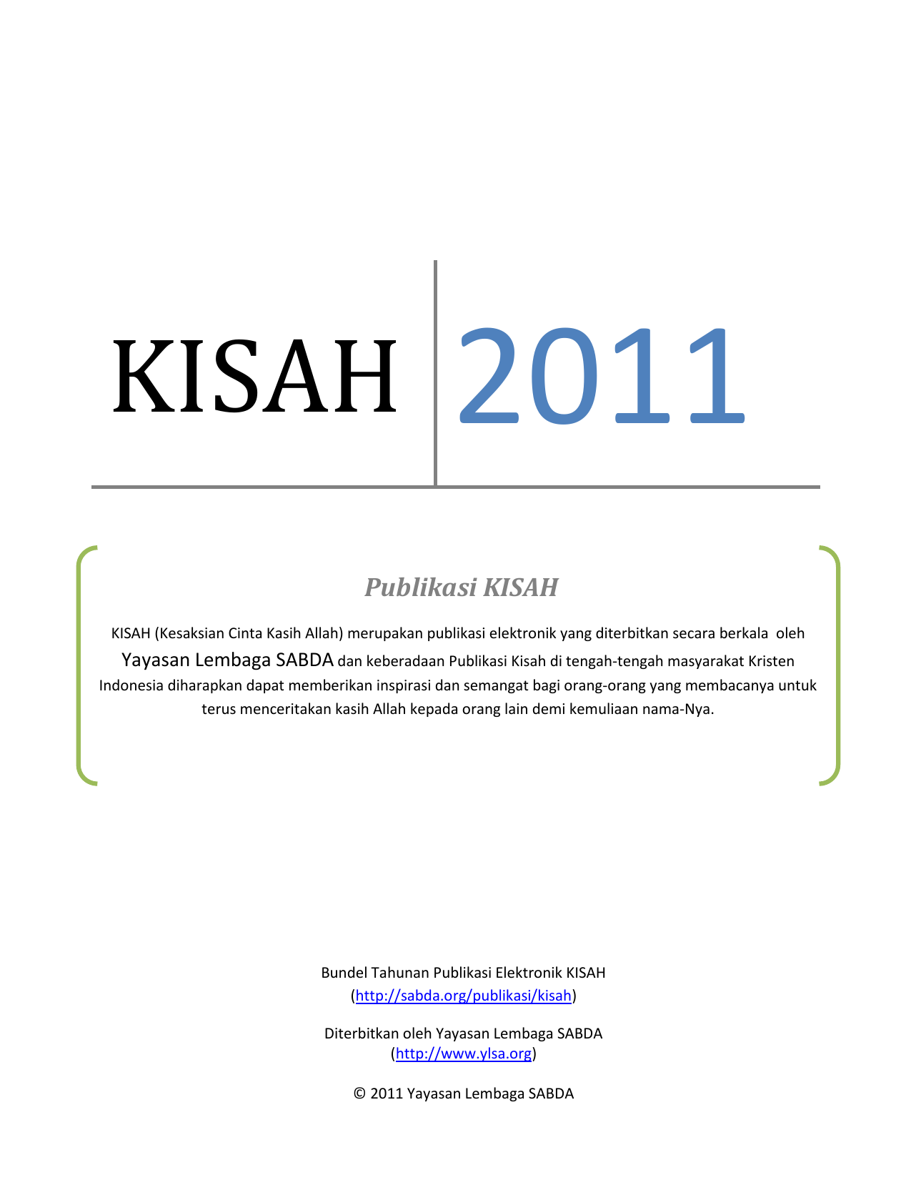 yang diterbitkan secara berkala oleh Yayasan Lembaga SABDA dan keberadaan Publikasi Kisah di tengah tengah masyarakat Kristen Indonesia diharapkan dapat