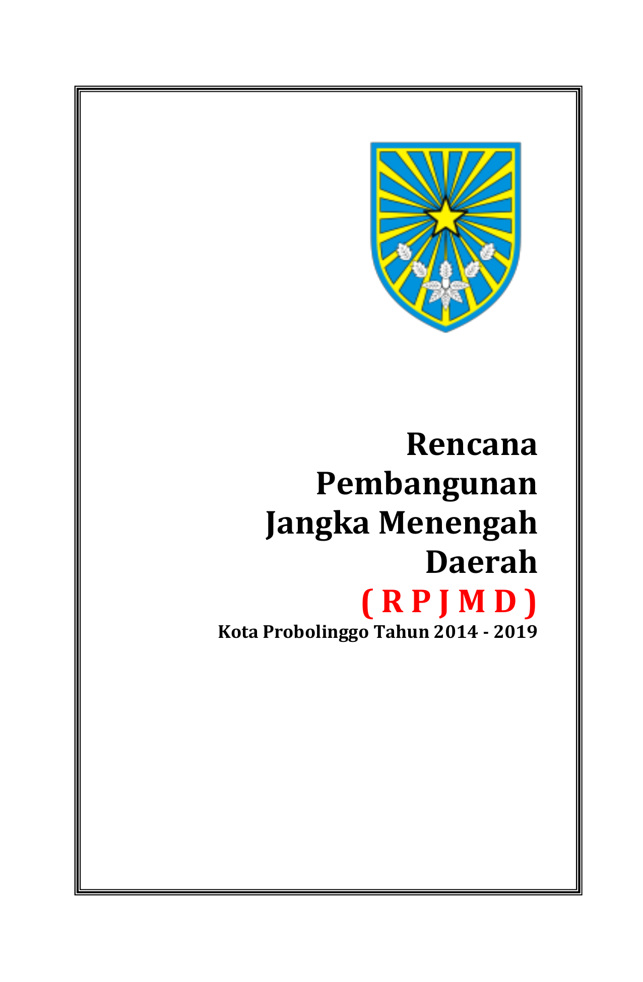 Rencana Pembangunan Jangka Menengah Daerah RPJMD Kota Probolinggo Tahun 2014 2019 RPJMD Kota Probolinggo Tahun 2014 2019 DAFTAR ISI Hal DAFTAR ISI