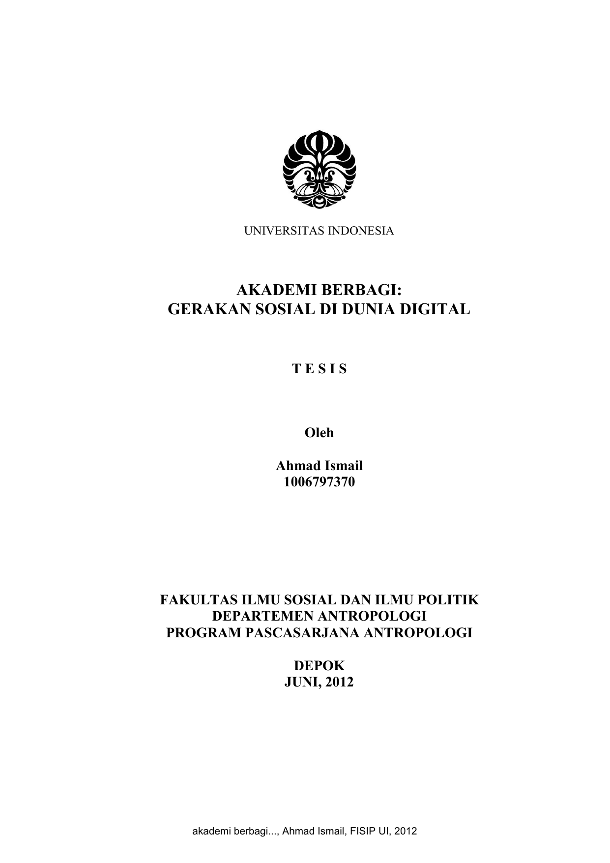 UNIVERSITAS INDONESIA AKADEMI BERBAGI GERAKAN SOSIAL DI DUNIA DIGITAL TESIS Oleh Ahmad Ismail FAKULTAS ILMU SOSIAL DAN ILMU POLITIK DEPARTEMEN