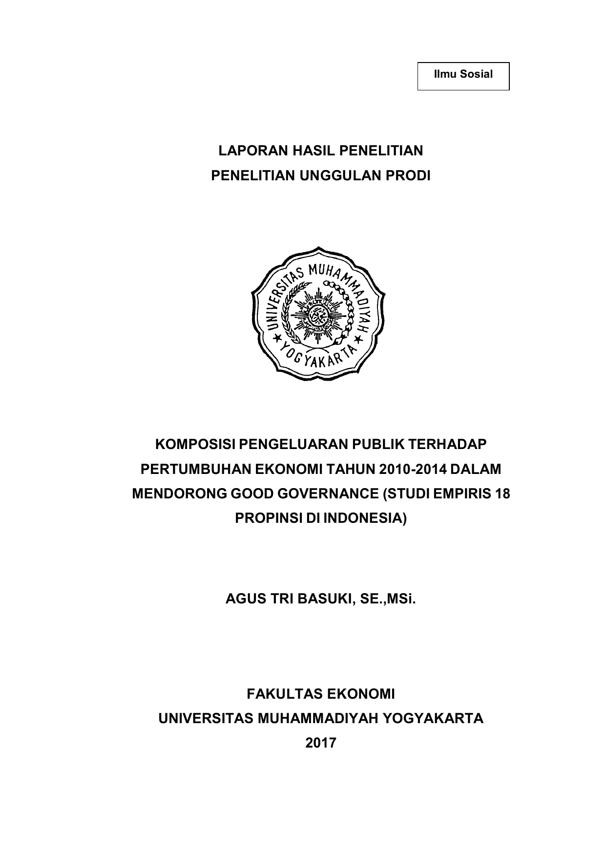 Ilmu Sosial LAPORAN HASIL PENELITIAN PENELITIAN UNGGULAN PRODI KOMPOSISI PENGELUARAN PUBLIK TERHADAP PERTUMBUHAN EKONOMI TAHUN 2010 2014 DALAM MENDORONG