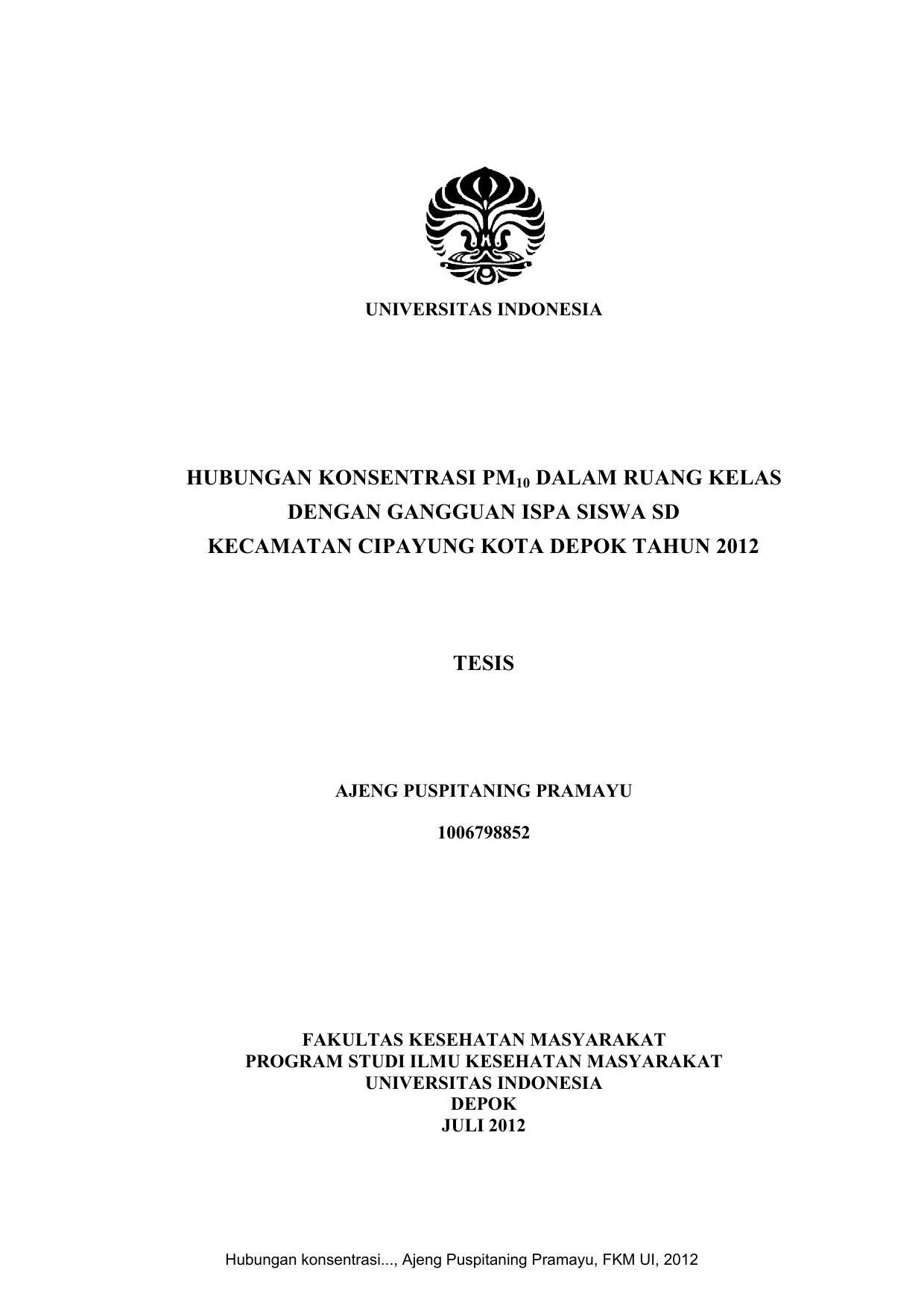 UNIVERSITAS INDONESIA HUBUNGAN KONSENTRASI PM10 DALAM RUANG KELAS DENGAN GANGGUAN ISPA SISWA SD KECAMATAN CIPAYUNG KOTA DEPOK TAHUN 2012 TESIS AJENG