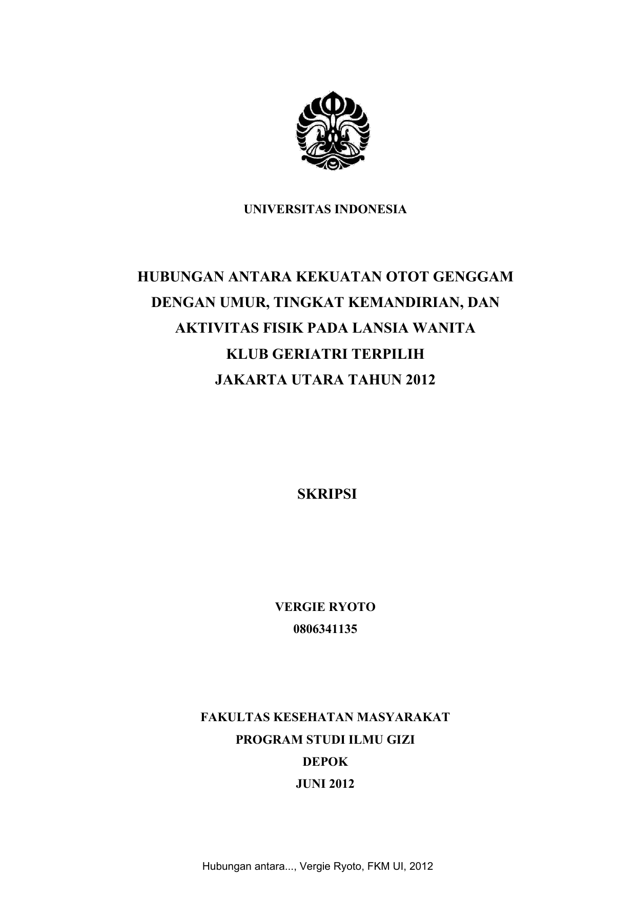 UNIVERSITAS INDONESIA HUBUNGAN ANTARA KEKUATAN OTOT GENGGAM DENGAN UMUR TINGKAT KEMANDIRIAN DAN AKTIVITAS FISIK PADA LANSIA WANITA KLUB GERIATRI TERPILIH