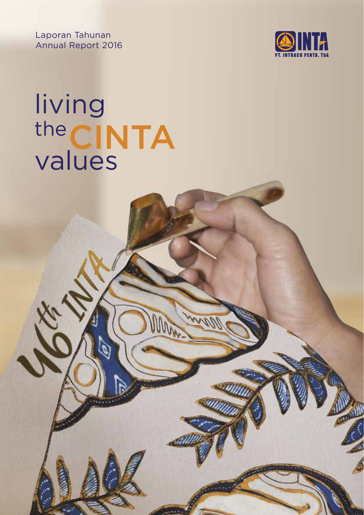 Laporan Tahunan Annual Report 2016 living the CINTA values DAFTAR ISI TABLE OF CONTENTS 01 Intraco Penta s profile 24 35 PROFIL INTRACO PENTA Laporan