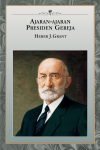 Ajaran-Ajaran Presiden Gereja: Heber J. Grant