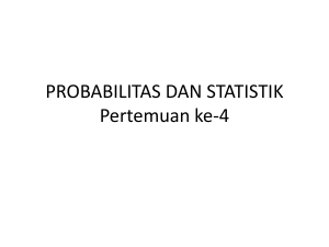 PROBABILITAS DAN STATISTIK Pertemuan ke-4