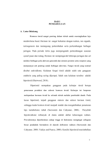 1 BAB I PENDAHULUAN A. Latar Belakang Hormon tiroid sangat