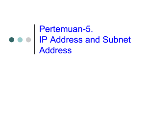Pertemuan Pertemuan-5. IP Address and Subnet Address