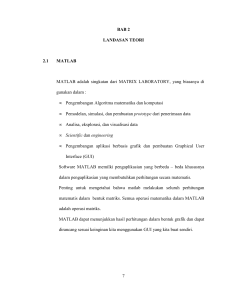 7 BAB 2 LANDASAN TEORI 2.1 MATLAB MATLAB adalah singkatan