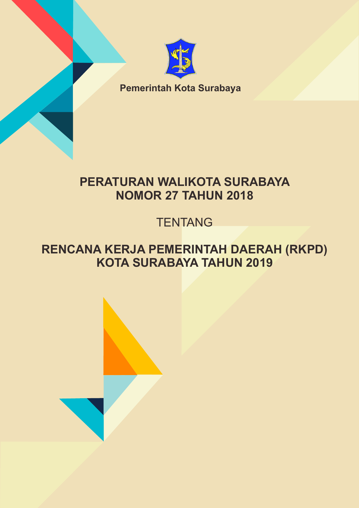 Pemerintah Kota Surabaya PERATURAN WALIKOTA SURABAYA NOMOR 27 TAHUN 2018 TENTANG RENCANA KERJA PEMERINTAH DAERAH RKPD KOTA SURABAYA TAHUN 2019 RKPD Kota