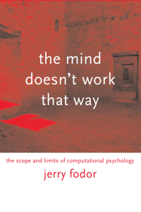 (Bradford Books) Jerry Fodor - The Mind Doesn't Work That Way  The Scope and Limits of Computational Psychology  -The MIT Press (2000)