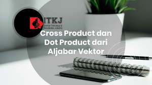 Materi 4 - Cross Product dan Dot Product dari Aljabar Vektor