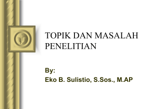 TOPIK DAN MASALAH PENELITIAN. By  Eko B. Sulistio, S.Sos., M.AP