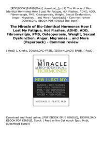 read online_ The Miracle of Bio-Identical Hormones How I Lost My Fatigue, Hot Flashes, ADHD, ADD, Fibromyalgia, PMS, Osteoporosis, Weight, Sexual Dysfunction, Anger, Migraines... and More (Paperback) - Common review *E-books_online*