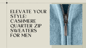 Elevate Your Style Cashmere Quarter Zip Sweaters for Men